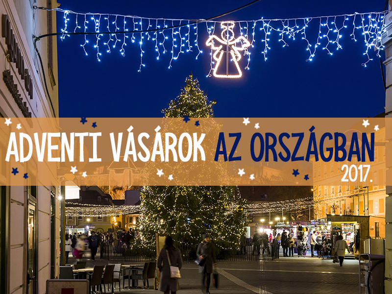Adventi vásárok az országban 2017: 10 vidéki vásár, ami hangulatos hétvégi program lehet karácsonyig