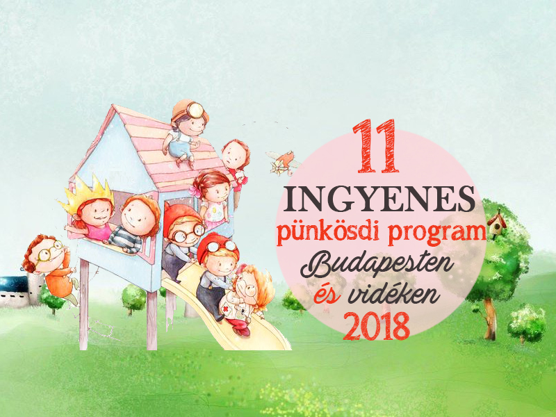 Pünkösdi programok 2018: 11 szuper, ingyenes családi program Budapesten és vidéken az egész családnak